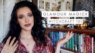 GLAMOUR MAGICK | WITCHCRAFT 101 | HOW TO CAST GLAMOUR SPELLS FOR WITCHES | ENERGY + VAMPYRE MAGICK