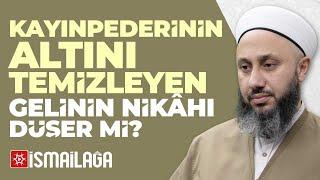 Kayınpederinin Altını Temizleyen Gelinin Nikâhı Düşer mi? - Fatih Kalender Hoca Efendi @ismailaganet