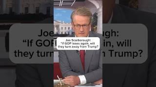 Joe Scarborough: "If GOP loses again, will they turn away from Trump?"