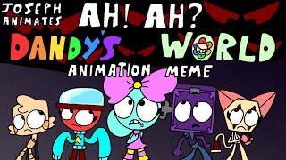 Ah! Ah? || ANIMATION MEME || DANDY’S WORLD || ORIGINAL ||