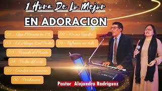 ADORACIONES EN SU PRESENCIA / PASTOR ALEJANDRO RODRIGUEZ