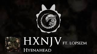 HXNJV - Hyenahead (feat. Lopsizm)