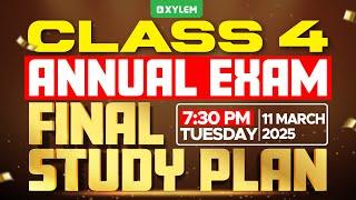 Class 4 ANNUAL EXAM - FINAL STUDY PLAN!! | Xylem Class 4