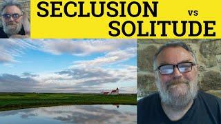  Solitude vs Seclusion - Solitary or Secluded Seclusion and Solitude Difference Seclusion Solitude