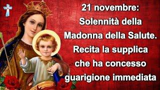 21 nov:Solennità della Madonna della Salute. Redita la supplica che ha concesso guarigione immediata