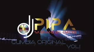 CUMBIA ORIGINAL ENGANCHADA VOL.1 - DJ PIPA 2018