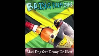 Mad Dog - Bring Rum Come [Distillery Riddim] Denny De Illest Production [Jan 2013]