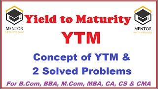 Yield to Maturity YTM || Yield to Maturity Concept and Calculation || Solved Problems of YTM