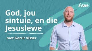 KSM Erediens | 18 Aug. |  God, jou sintuie, en die Jesuslewe. (Gerrit Visser)