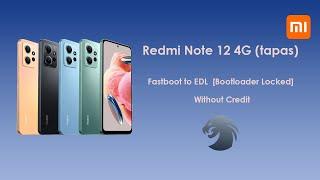 Redmi Note 12 4G (tapas) Fastboot to EDL BL Locked Without Credit