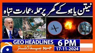 Drone attack on Israeli PM Netanyahu’s house | Geo News 6 PM Headlines (17 November 2024)