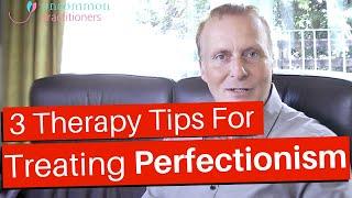 Treating Perfectionism: 3 Therapy Strategies