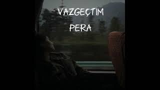 Pera - Vazgeçtim