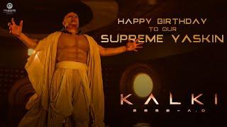 Happy Birthday to our Supreme YASKIN | Kamal Haasan | Kalki 2898 AD