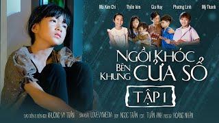 Ngồi Khóc bên khung cửa sổ | Tập 1 Full | Bé Annie Thiên Kim|JusTinGiaHuy| Phương Linh|Phim ngắn hay