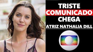 TRISTE: AOS 35 ANOS GRANDE ATRIZ NATHALIA DILL TRISTE COMUNICADO ACABA CHEGANDO HOJE