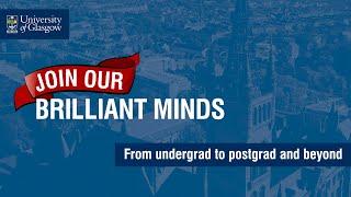 Undergrad to Postgrad and Beyond - University of Glasgow