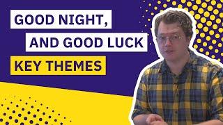 Good Night, and Good Luck: Key Themes