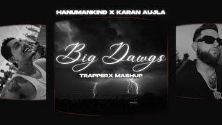 Big Dawgs x Karan Aujla (Trapperx Mashup) Hanumankind | Karan Aujla | Trapperx