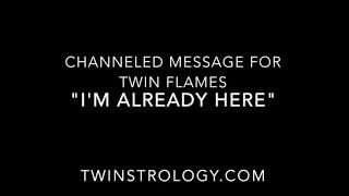 Twin Flame Channeled Message "I Am Already Here"