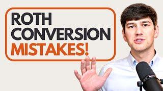 6 Roth Conversion Mistakes to Avoid