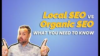 Local SEO Vs. Organic SEO: What You Need To Know