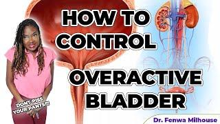 OVERACTIVE BLADDER (HOW TO CONTROL IT) | Dr. Milhouse