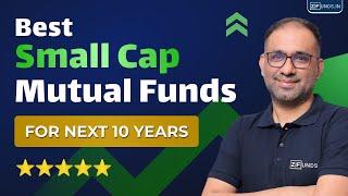 Best Small Cap Funds for the Next 10 Years  | High Growth Mutual Funds for 2024-2034