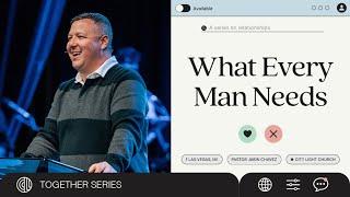 What Every Man Needs | Jabin Chavez | City Light Church