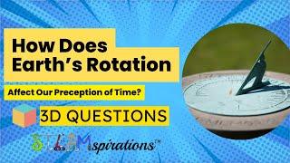 Understanding Earth's Rotation with a Sundial | 3-D Questions from Steamspirations