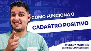 COMO FUNCIONA O CADASTRO POSITIVO - WESLEY MARTINS | SE TORNE INVESTIDOR
