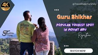 Guru Shikhar -Popular Mount Abu Tourist Spot |Dattatreya Temple-Highest Point in Mount Abu,Rajasthan