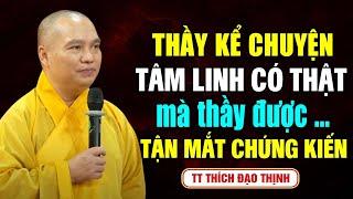 THẦY KỂ CHUYỆN TÂM LINH CÓ THẬT MÀ THẦY TẬN MẮT CHỨNG KIẾN | Thầy Thích Đạo Thịnh