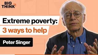 3 easy ways to help people in extreme poverty | Peter Singer | Big Think