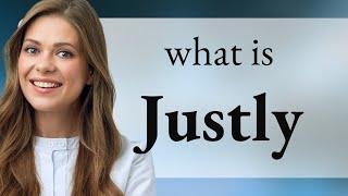 Justly — JUSTLY meaning