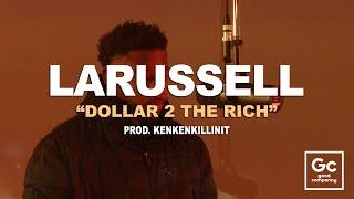 LaRussell - Dollar 2 The Rich | GC Presents: The Box