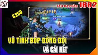 #1662 Tâm m.a S250  - Vô tình bóp đồng đội và cái kết | Thiên Nhai TV