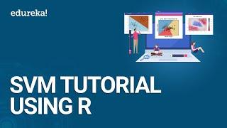 Support Vector Machine Tutorial Using R | SVM Algorithm Explained | Data Science Training | Edureka