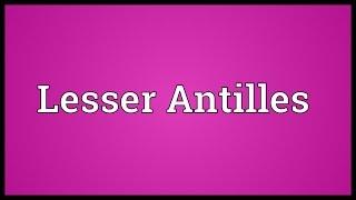 Lesser Antilles Meaning