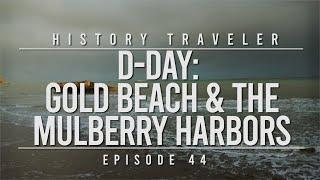 D-Day: Gold Beach & The Mulberry Harbors | History Traveler Episode 44