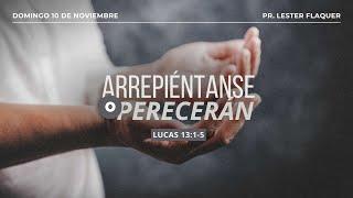 Arrepiéntanse o perecerán | Lucas 13:1-5 | Pr. Lester Flaquer