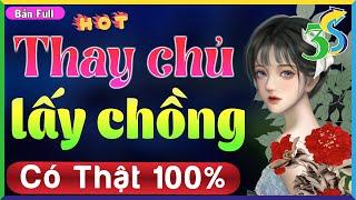 [SIÊU PHẨM] Thay chủ lấy chồng Full Trọn Bộ- Truyện hôn nhân không tình yêu