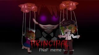 |PRINCIPAL| meme | FNaF x gacha | read desc!