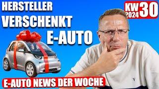 Hersteller verschenkt E-Auto, E Auto News KW 30 2024