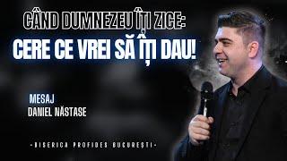 Când Dumnezeu îți zice: Cere ce vrei să-ți dau! | Daniel Năstase