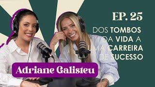 Ep. 25 Dos tombos da vida à uma carreira de sucesso - Adriane Galisteu #FabTalks