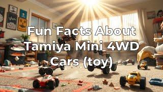 Fun Facts About Tamiya Mini 4WD Cars (toy)