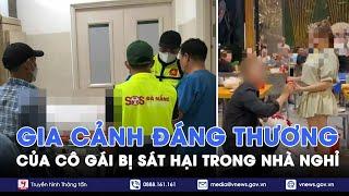 Tin tức 24h tối 18/10:Cô gái bị bạn trai sát hại trong nhà nghỉ, vừa được cầu hôn, gia cảnh khó khăn