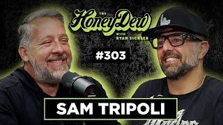 HoneyDew Podcast #303 | Sam Tripoli