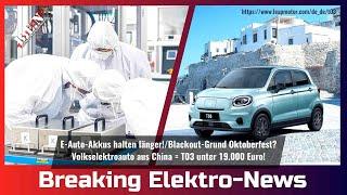 Breaking Elektro-News: E-Auto-Akkus halten länger!/Blackout-Grund Oktoberfest?/Volks-E-Auto 19 TEuro